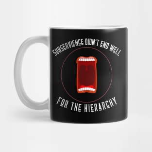 Subservience Didn't End Well for the Hierarchy Mug